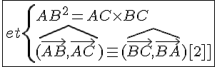 4$\fbox{et\{{AB^2=AC\times BC\\(\widehat{\vec{AB},\vec{AC}})\equiv(\widehat{\vec{BC},\vec{BA}})[2\pi]}